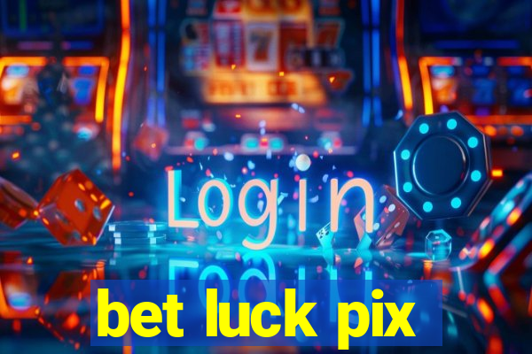 bet luck pix